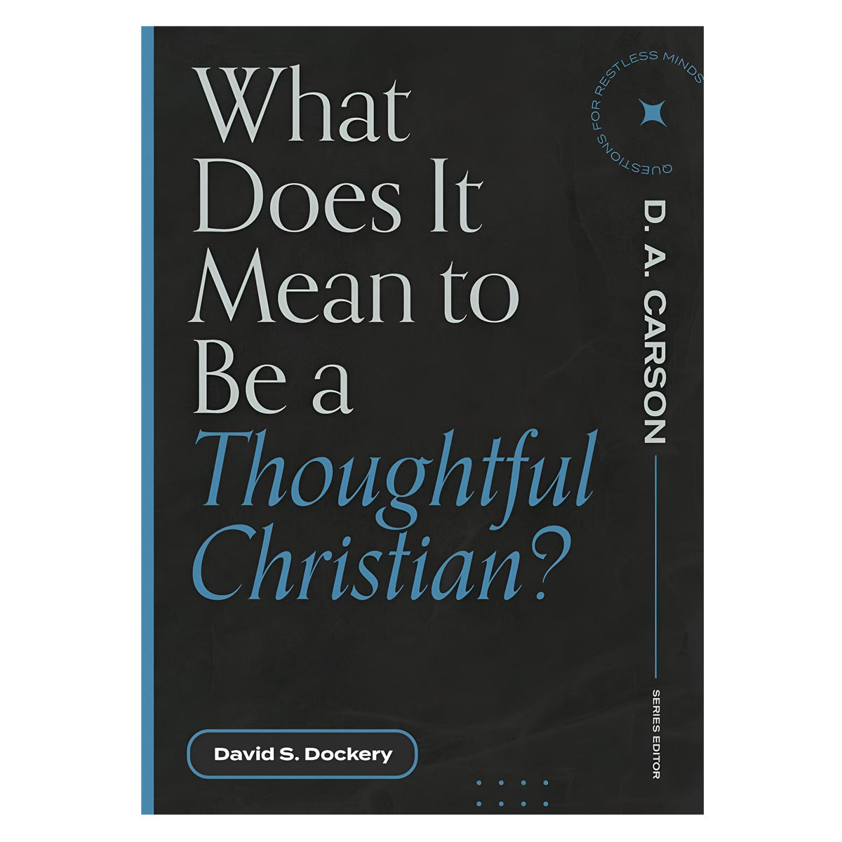 What Does It Mean to Be a Thoughtful Christian? - Questions for Restless Minds PB