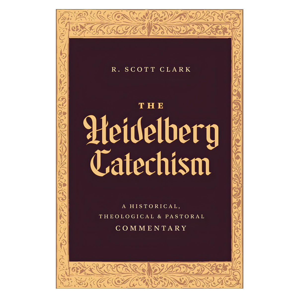 The Heidelberg Catechism: A Historical, Theological, and Pastoral Commentary (Hardcover)