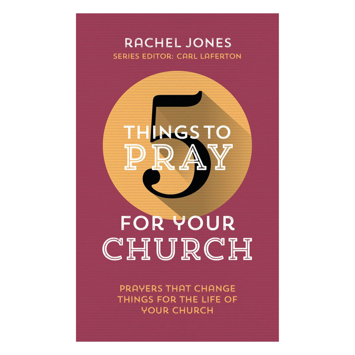 5 Things to Pray for Your Church: Prayers that Change Things for the Life of Your Church PB