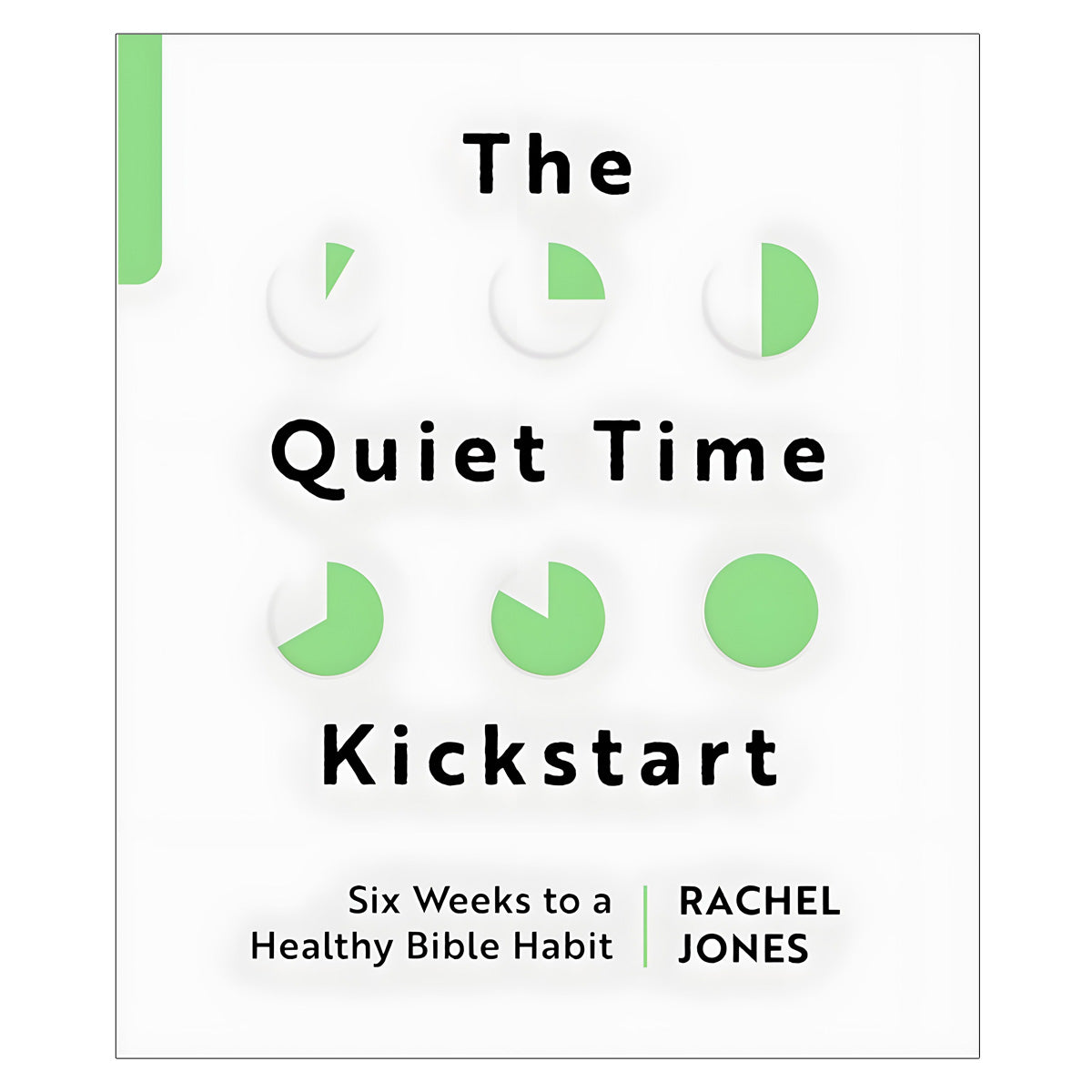 The Quiet Time Kickstart: Six Weeks to a Healthy Bible Habit - Devotions (Paperback)