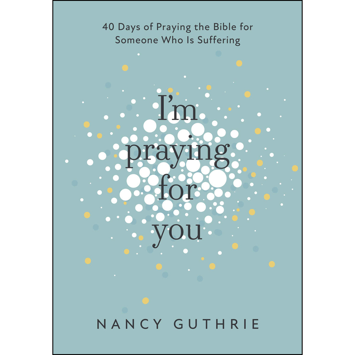 I'm Praying For You: 40 Days Of Praying The Bible For Someone Who Is Suffering (Paperback)
