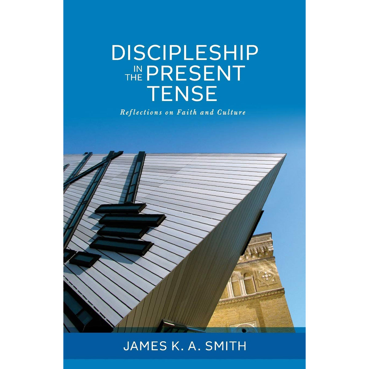 Discipleship In The Present Tense: Reflections On Faith And Culture (Paperback)