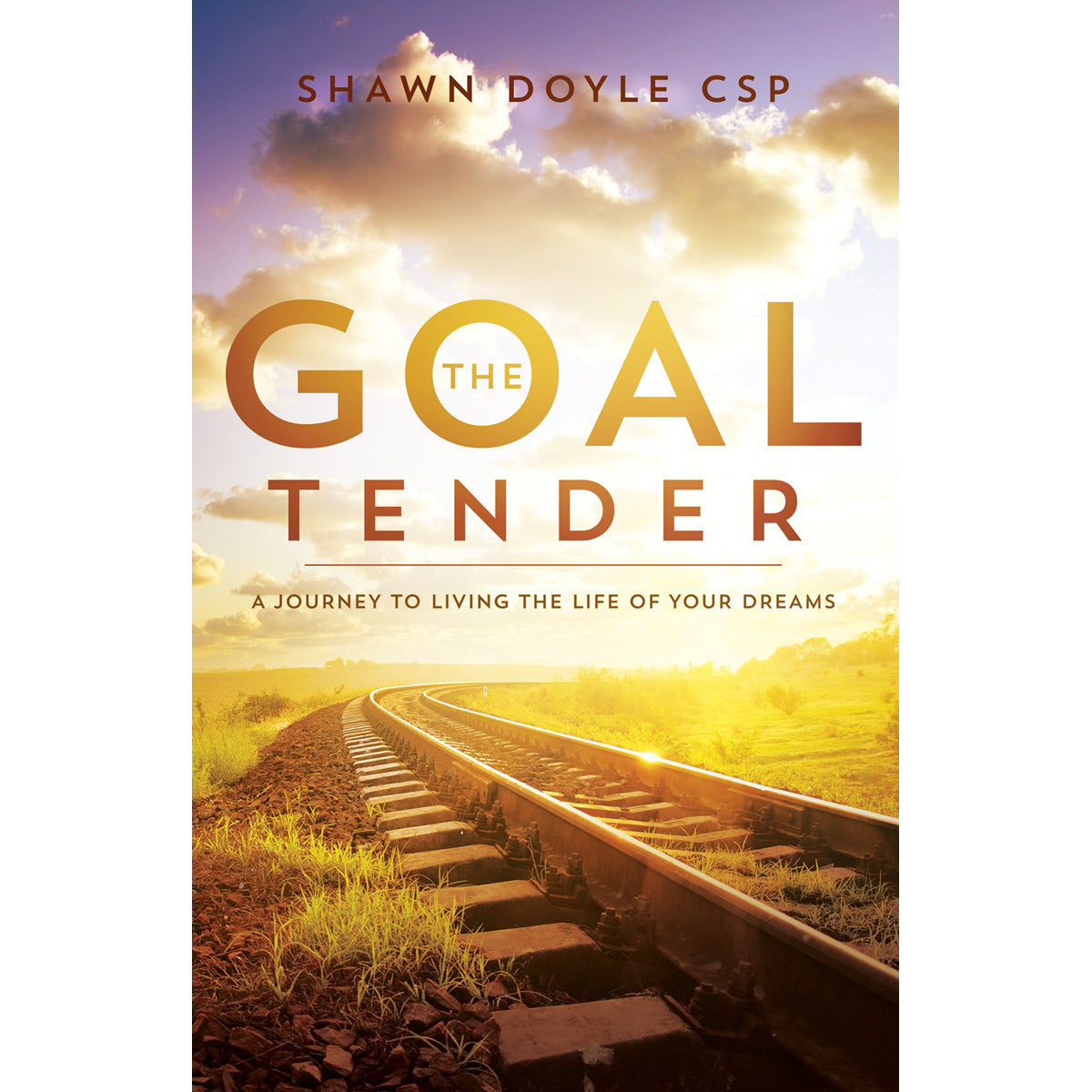 The Goal Tender: A Journey To Living The Life Of Your Dreams (Paperback)