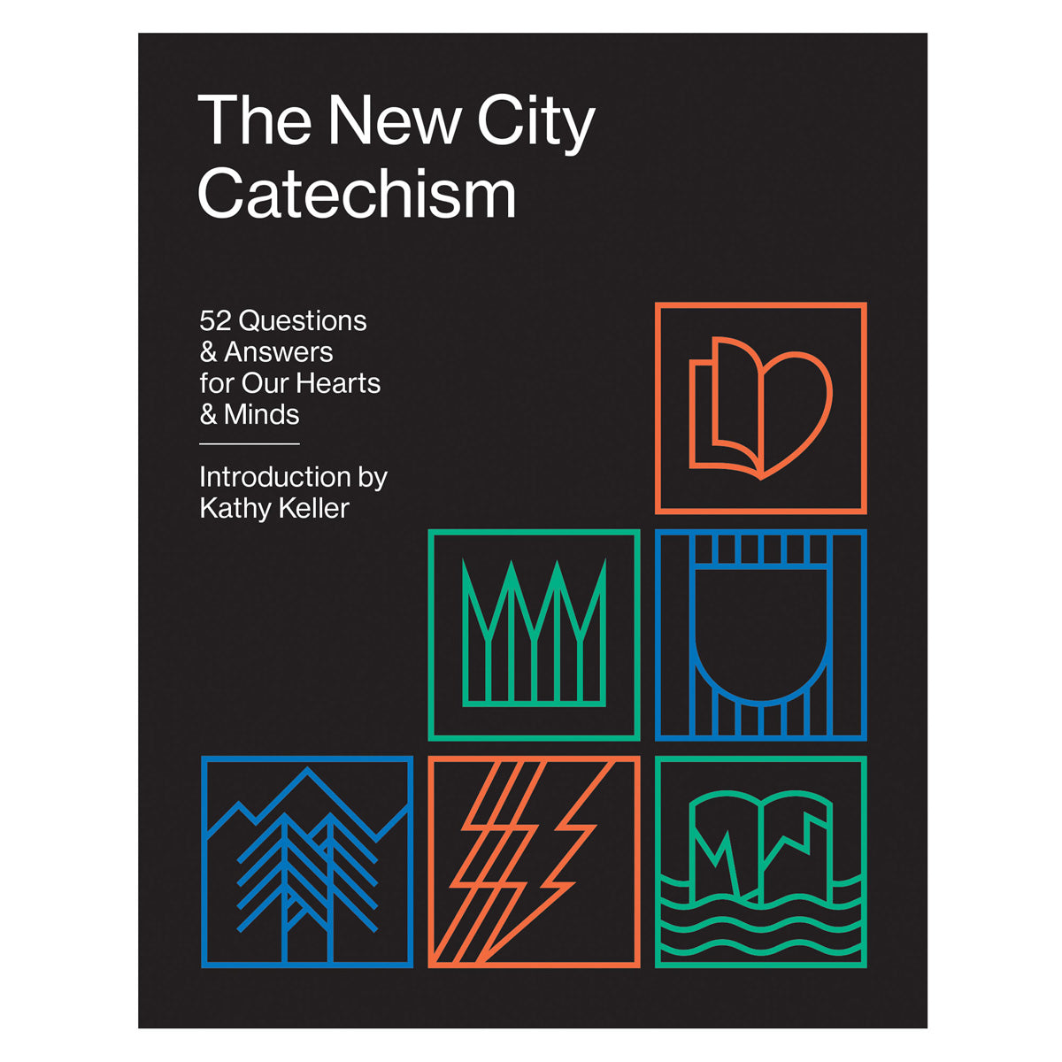 The New City Catechism: 52 Questions and Answeres for Our Hearts & Minds PB