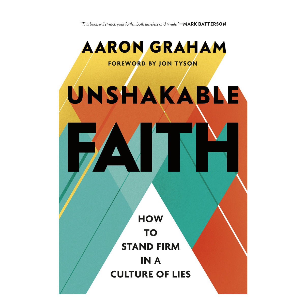 Unshakable Faith: How to Stand Firm in a Culture of Lies (Hardcover)
