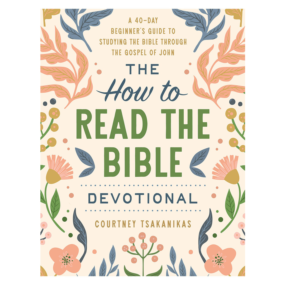 The How to Read the Bible Devotional: A 40-Day Beginner's Guide to Studying the Bible PB
