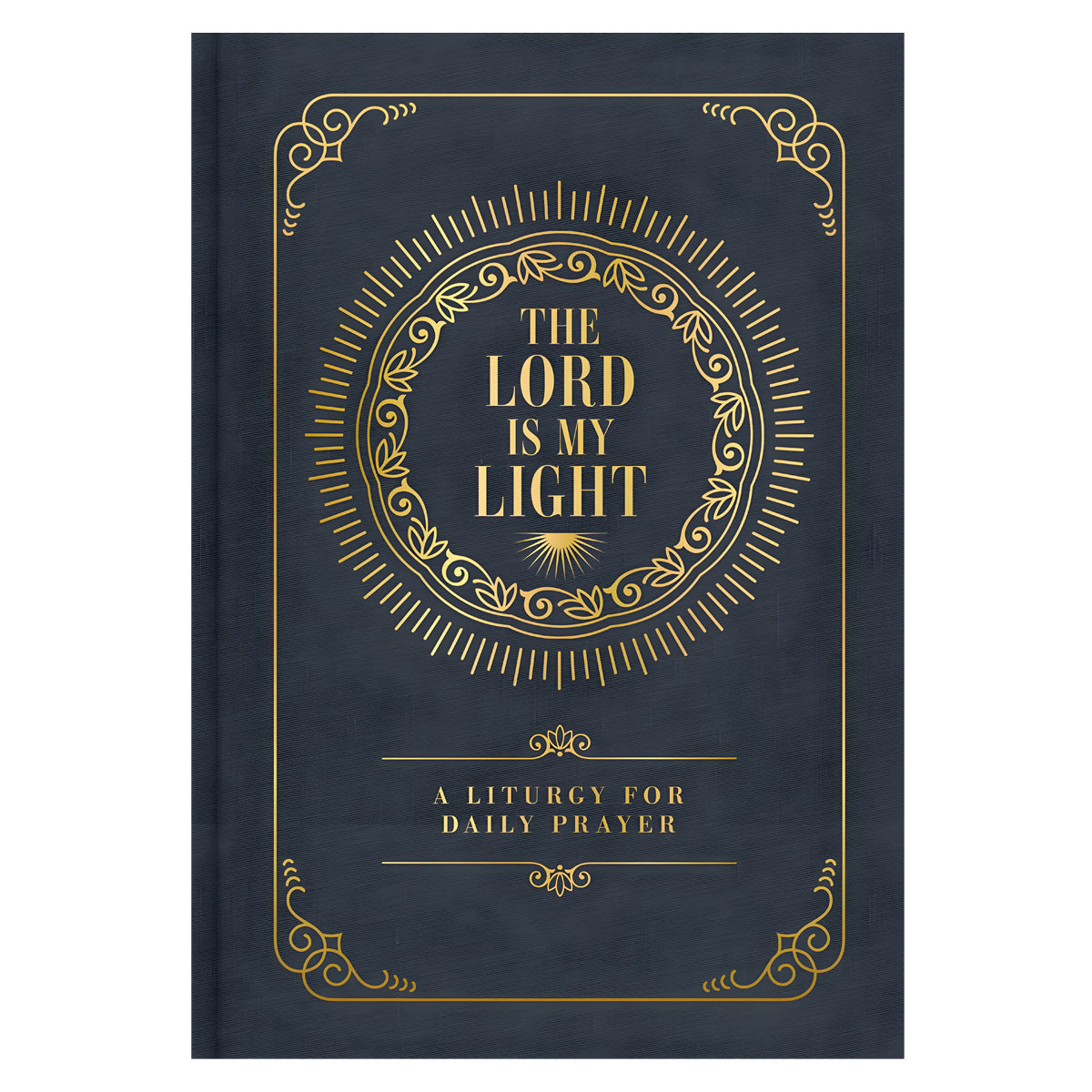 The Lord Is My Light: A Liturgy For Daily Prayer (Hardcover)