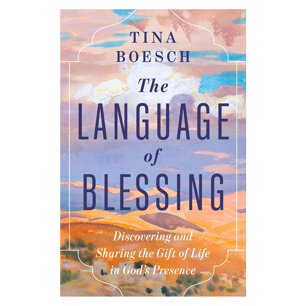 The Language of Blessing: Discovering and Sharing the Gift of Life in God’s Presence PB