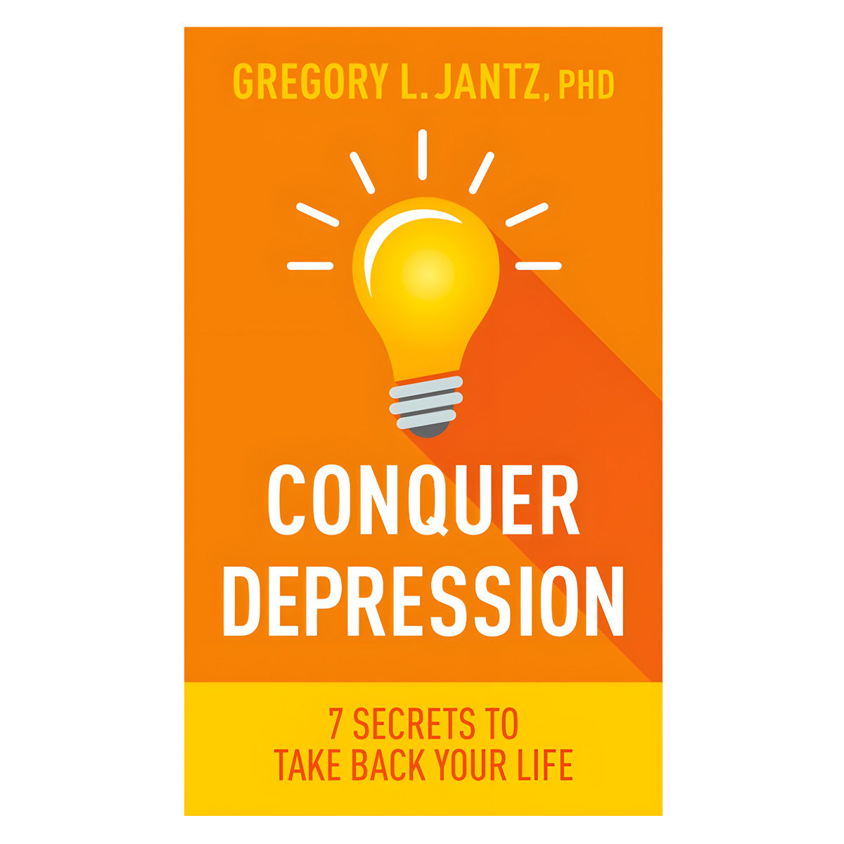 Conquer Depression: 7 Secrets to Take Back Your Life (Paperback)