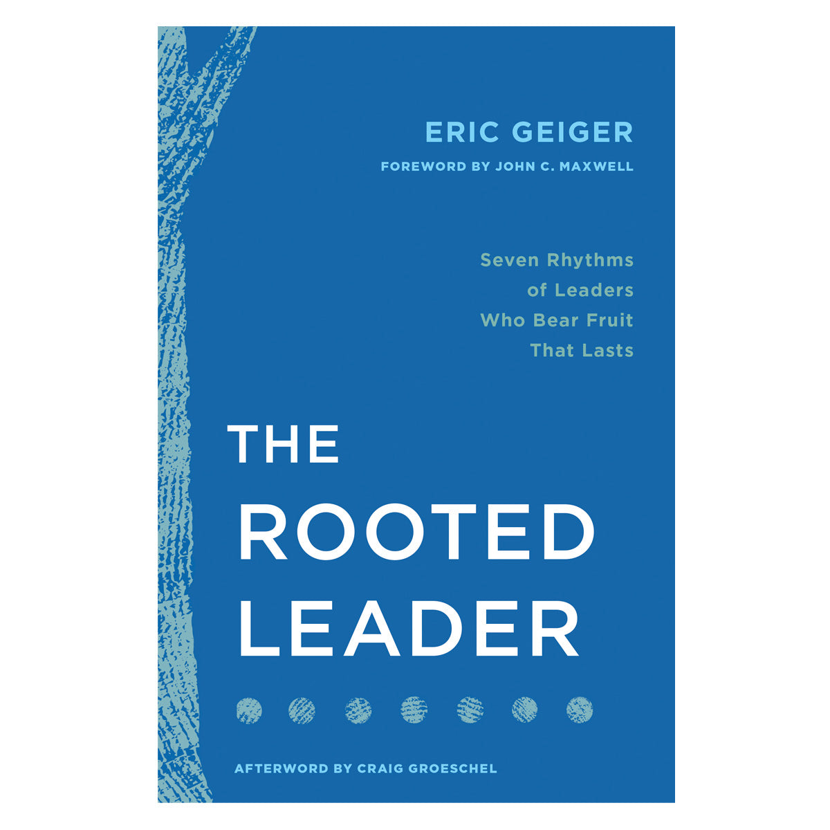 The Rooted Leader: Seven Rhythms of Leaders Who Bear Fruit That Lasts (Paperback)