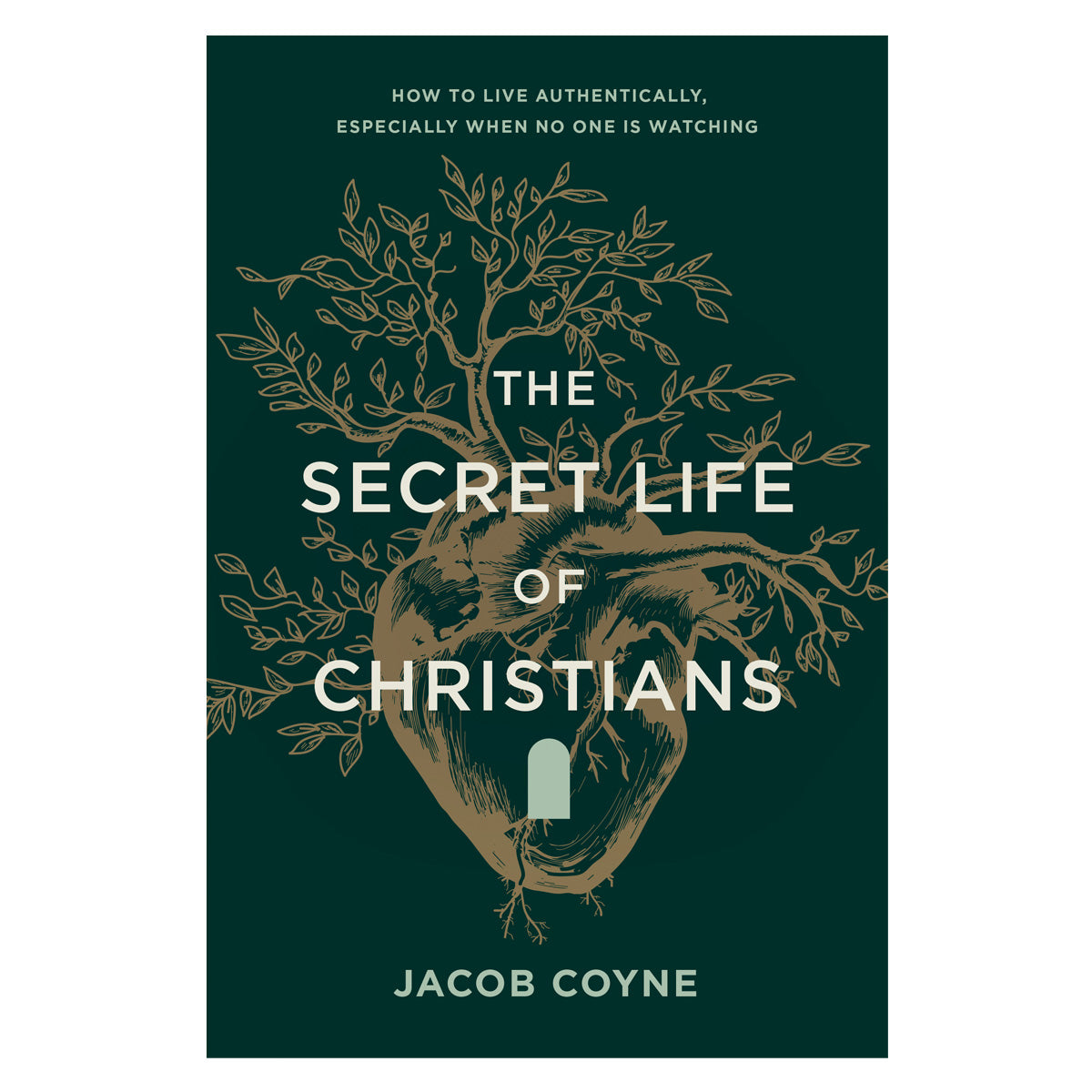 The Secret Life of Christians: How to Live Authentically, Especially When No One Is Watching PB