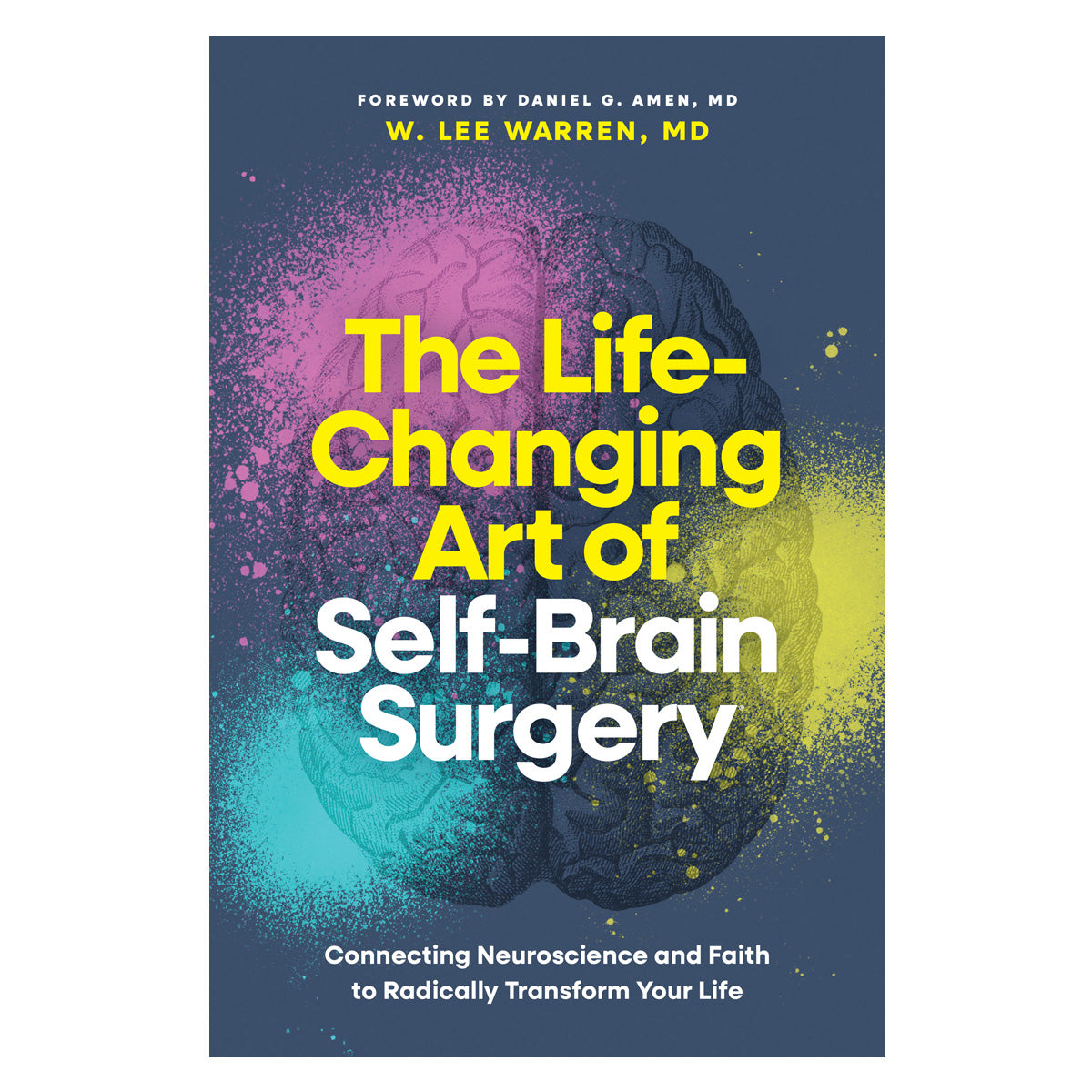 The Life-Changing Art of Self-Brain Surgery: Connecting Neuroscience & Faith (Paperback)