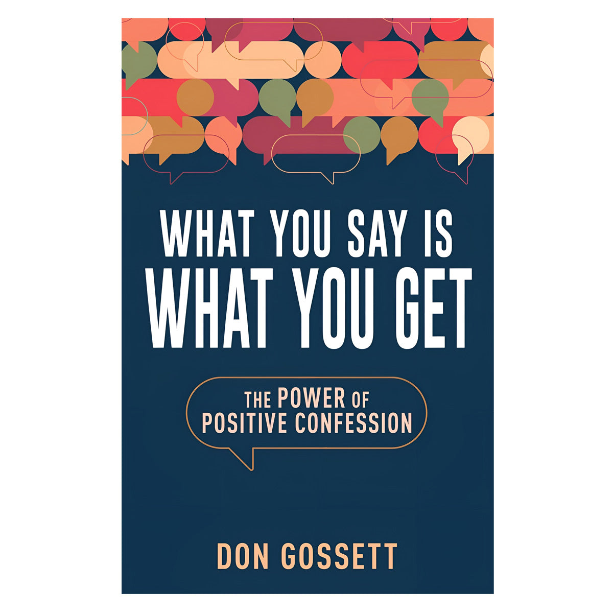 What You Say Is What You Get: The Power of Positive Confession (Paperback)