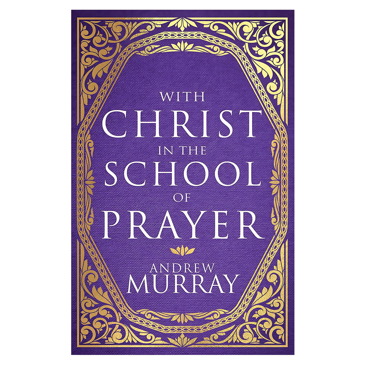 With Christ in the School of Prayer - Christian Classic Deluxe Gift Edition (Hardcover)