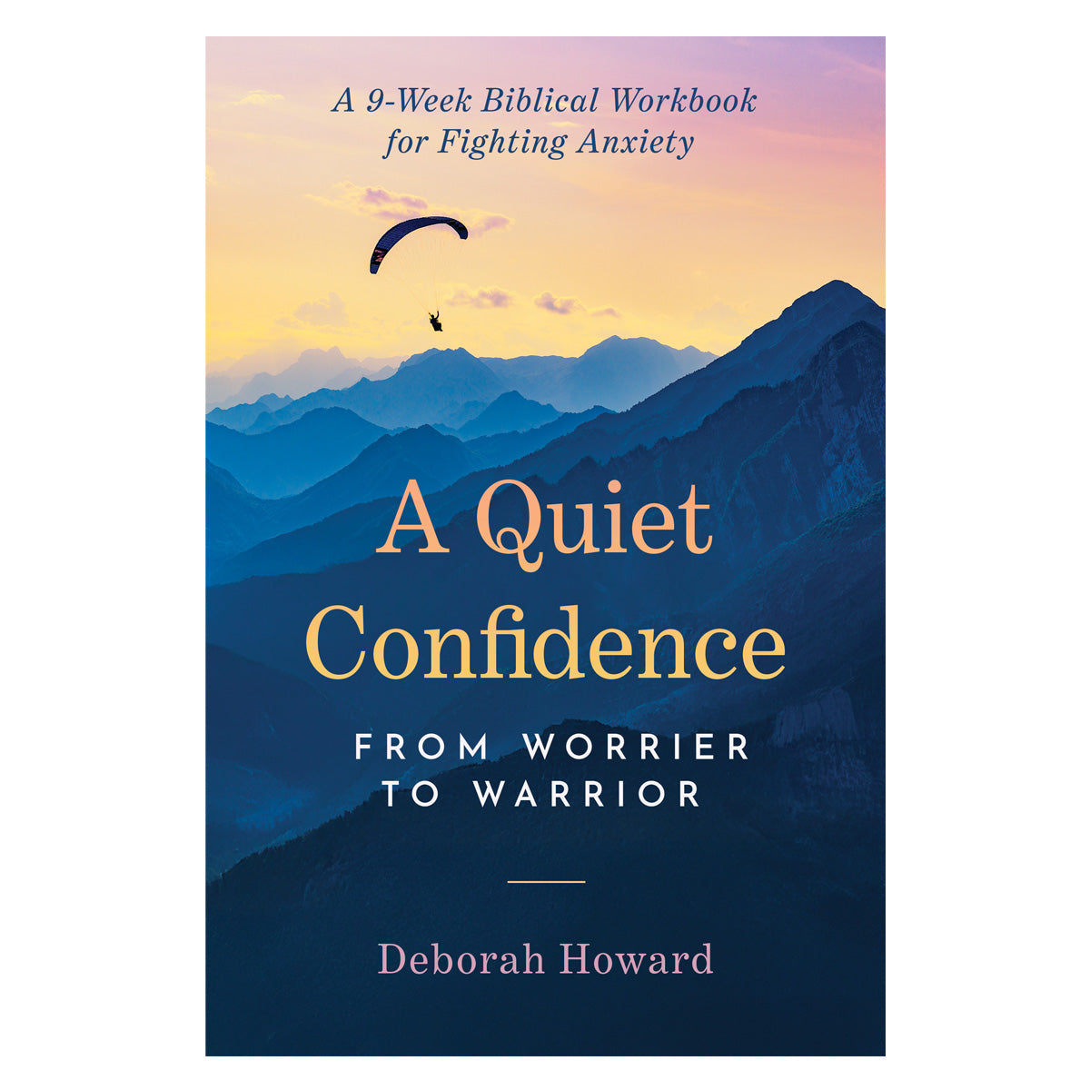 A Quiet Confidence: From Worrier to Warrior, a 9-Week Biblical Workbook for Fighting Anxiety PB