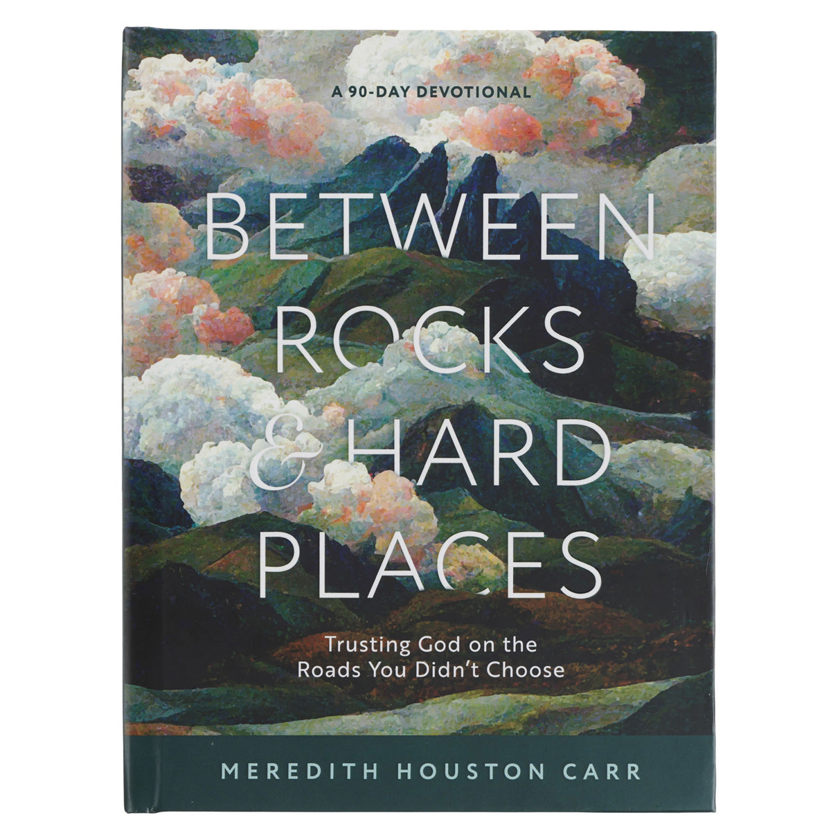 Between Rocks and Hard Places: Trusting God on the Roads You Didn’t Choose (Hardcover)
