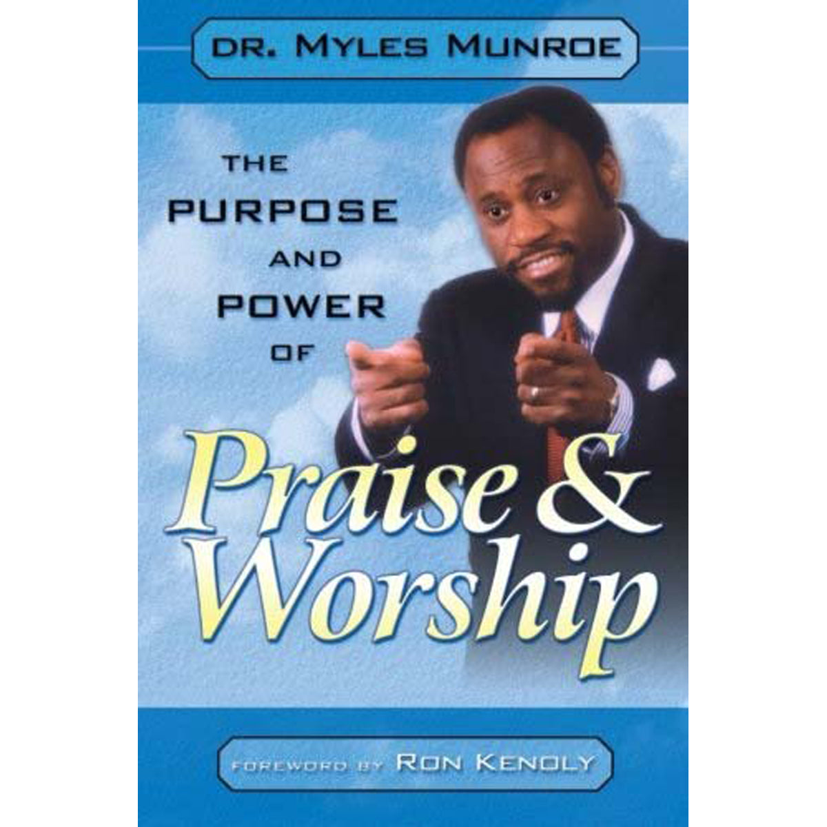 The Purpose And Power Of Praise And Worship (Paperback)