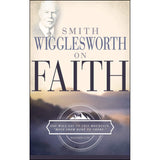 Smith Wigglesworth On Faith (Paperback)