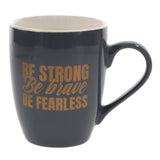 Be Strong, Be Brave, Be Fearless Ceramic Mug