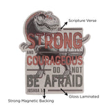 Be Strong and Courageous, Do Not Be Afraid Magnet