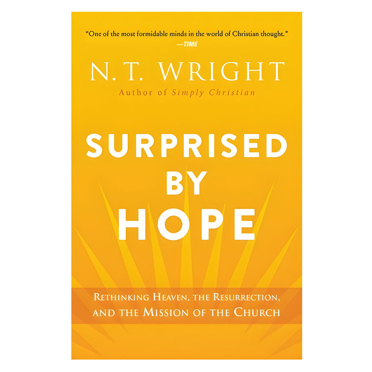 Surprised by Hope: Rethinking Heaven, the Resurrection & the Mission of the Church PB