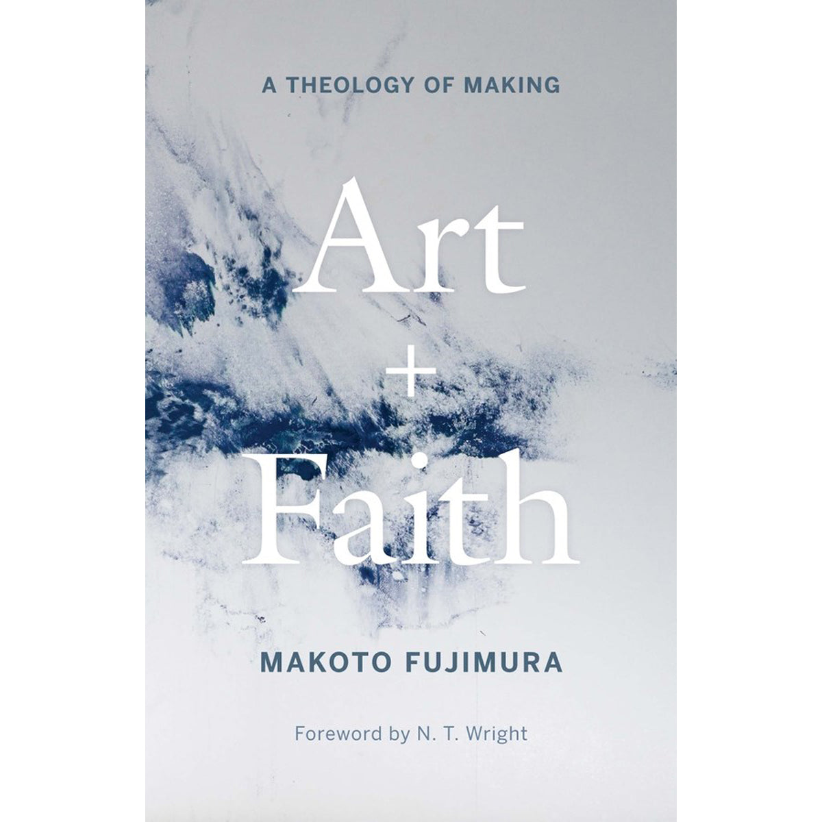 Art And Faith: A Theology Of Making (Hardcover)