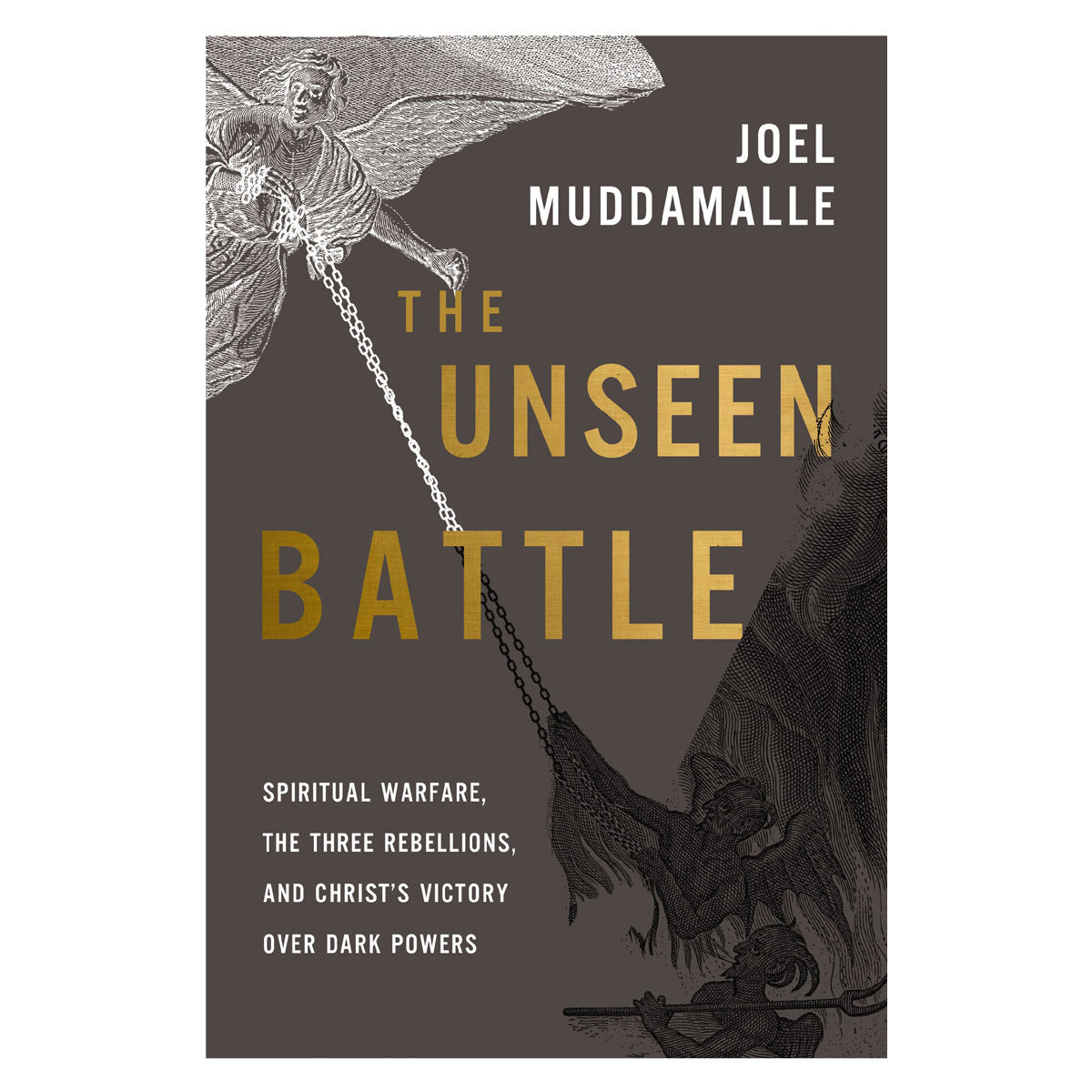 The Unseen Battle: Spiritual Warfare, the Three Rebellions & Christ's Victory PB