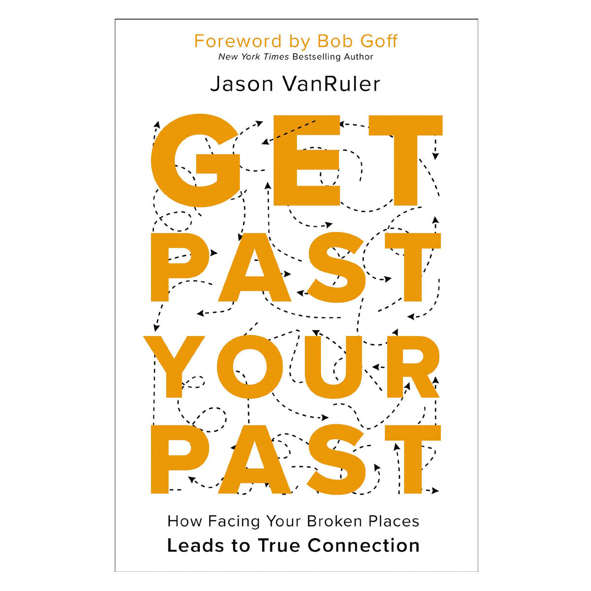 Get Past Your Past: How Facing Your Broken Places Leads to True Connection (Paperback)