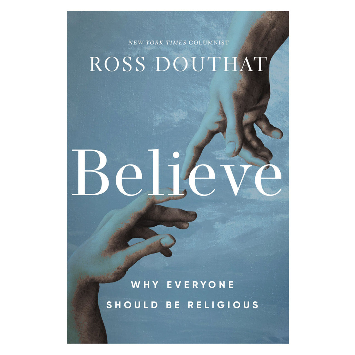 Believe: Why Everyone Should Be Religious (Hardcover)
