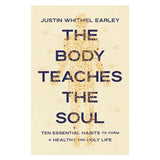 The Body Teaches the Soul: Ten Essential Habits to Form a Healthy and Holy Life PB