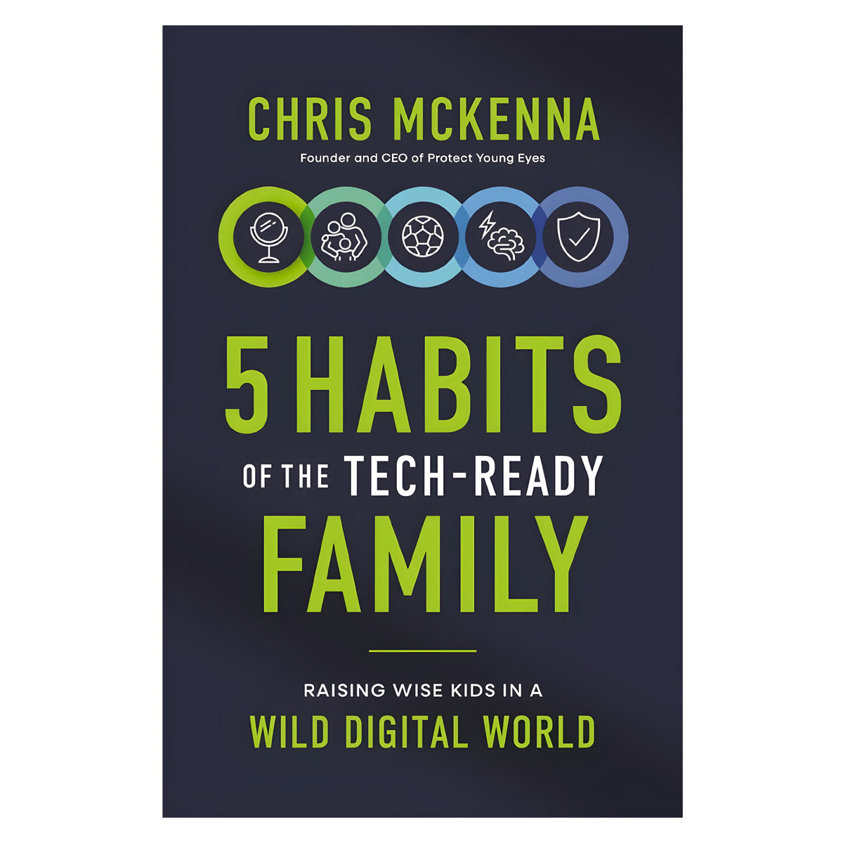 5 Habits of the Tech-Ready Family: Raising Wise Kids in a Wild Digital World (Paperback)
