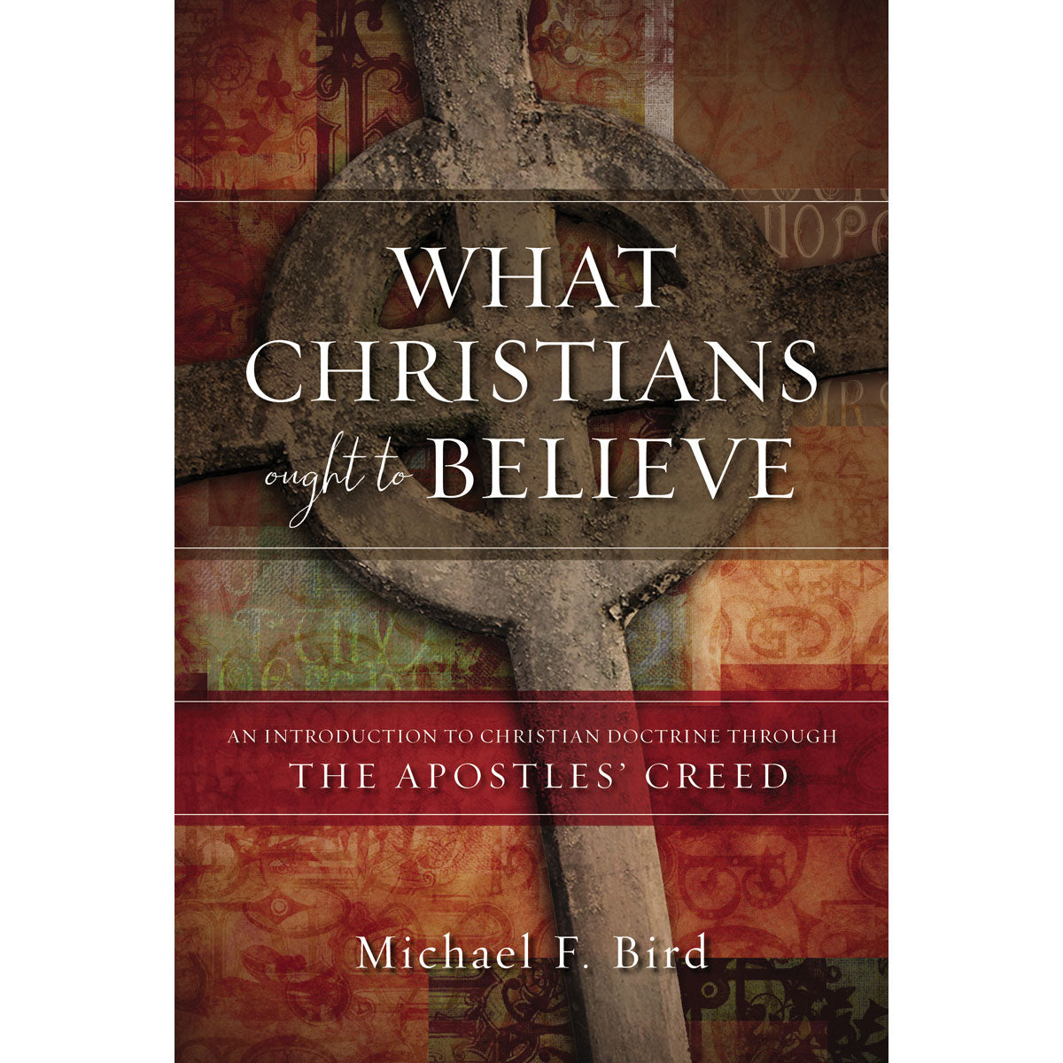 What Christians Ought To Believe (Hardcover)