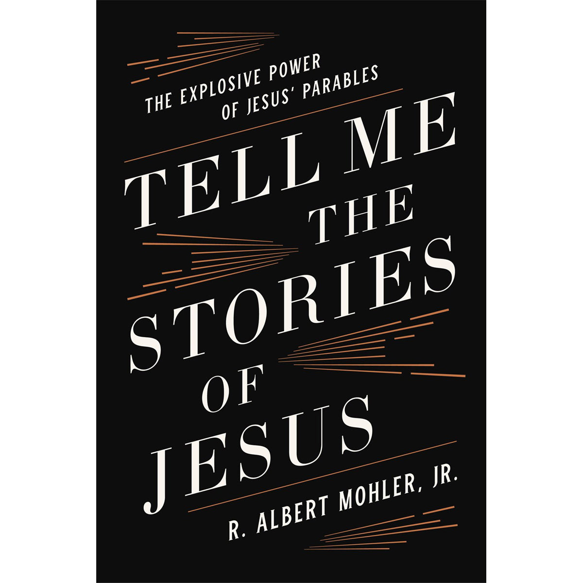 Tell Me The Stories Of Jesus: The Explosive Power Of Jesus' Parables (Hardcover)