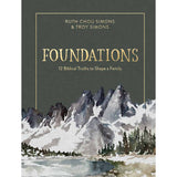Foundations: 12 Biblical Truths To Shape A Family (Hardcover)