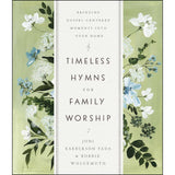 Timeless Hymns For Family Worship: Bringing Gospel-Centered Moments Into Your Home (Hardcover)