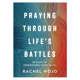 Praying Through Life's Battles: 90 Days to Strengthen Your Faith (Hardcover)