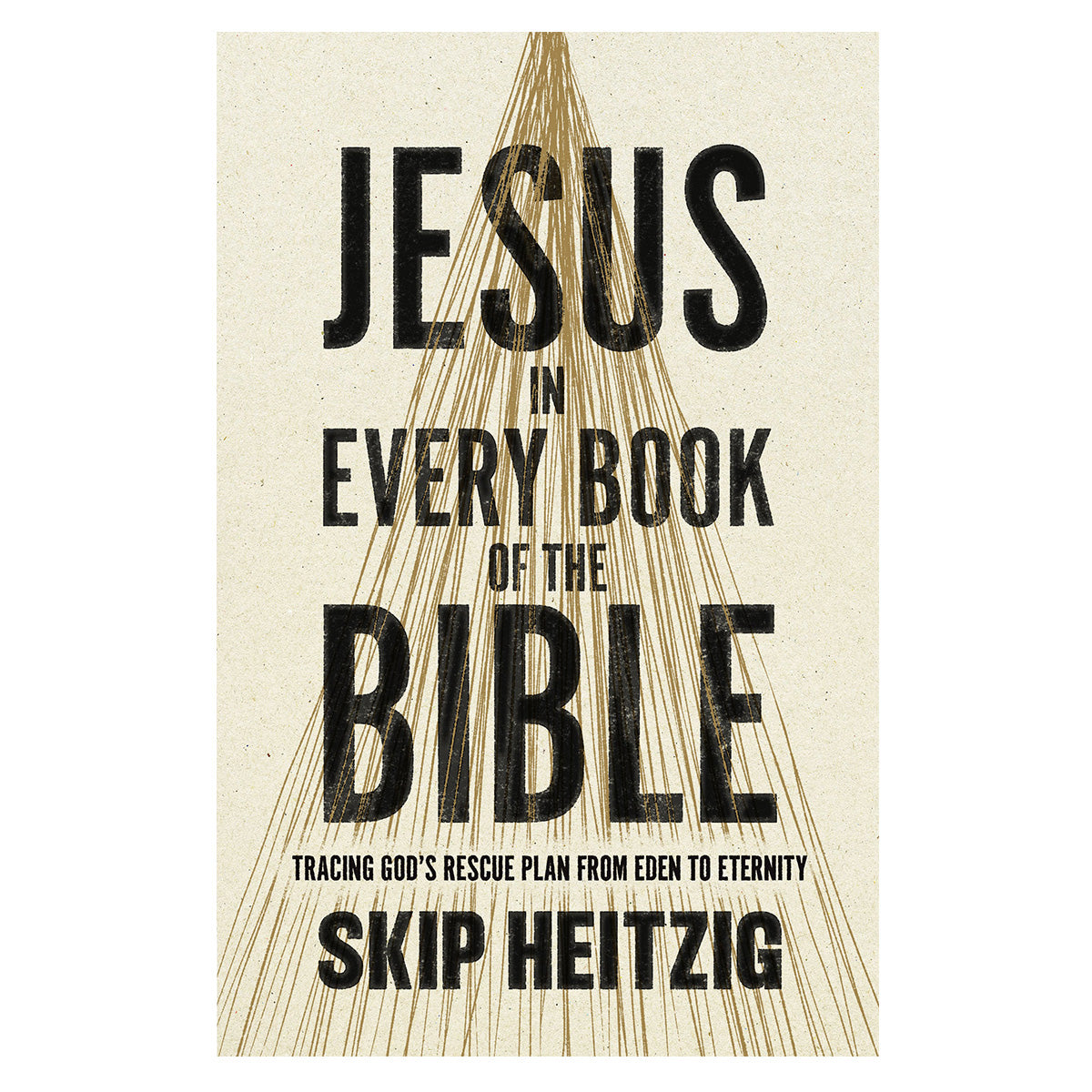 Jesus in Every Book of the Bible: Tracing God's Rescue Plan from Eden to Eternity PB
