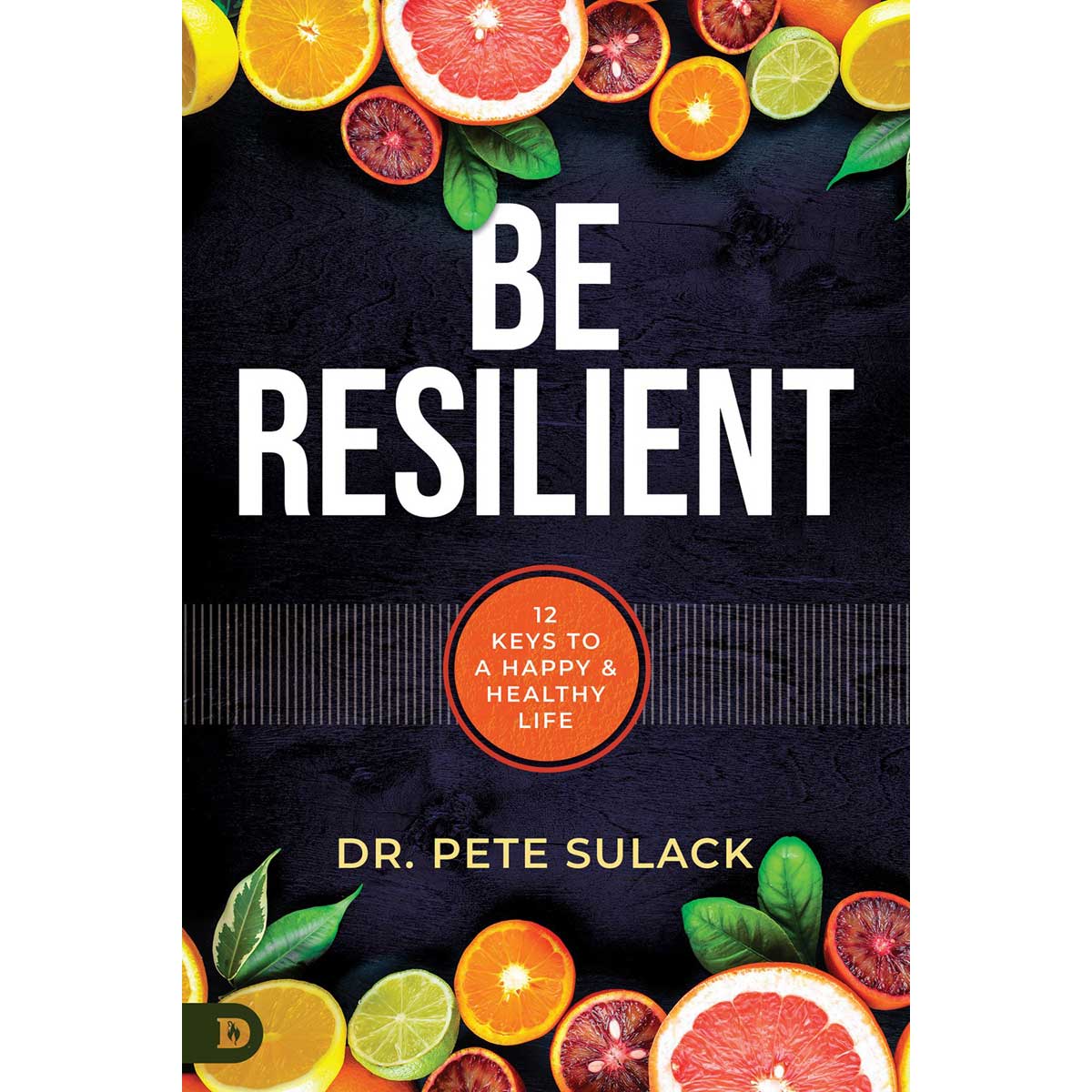 Be Resilient: 12 Keys To A Happy And Healthy Life (Paperback)