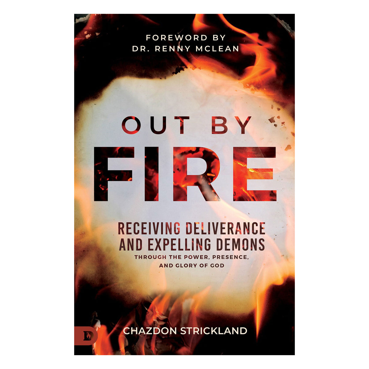 Out by Fire: Receiving Deliverance and Expelling Demons (Paperback)