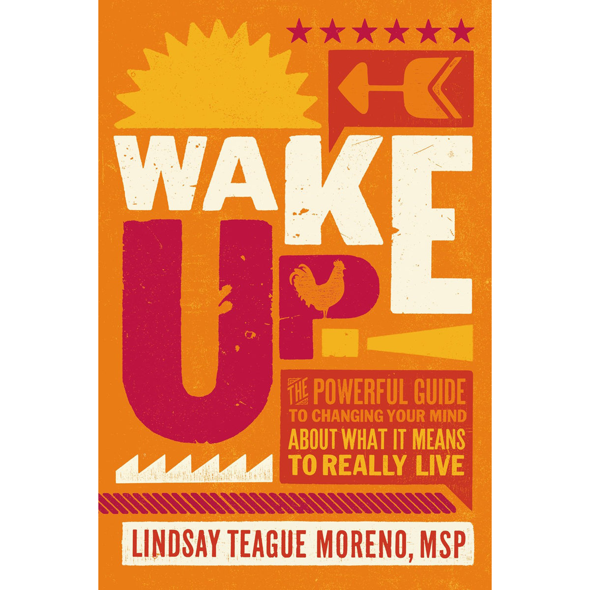 Wake Up!: The Powerful Guide To Changing Your Mind About What It Means To Really Live (Hardcover)