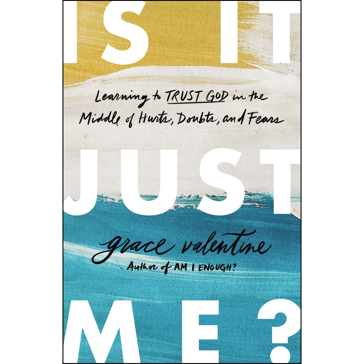 Is It Just Me?: Learning To Trust God In The Middle Of Hurts, Doubts, And Fears (Paperback)