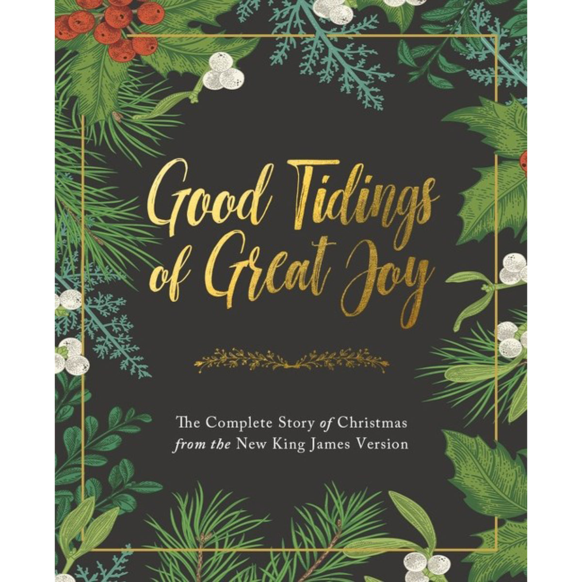 Good Tidings Of Great Joy: The Complete Story Of Christmas / The New King James Version (Hardcover)