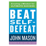 Beat Self-Defeat: Creating A Mindset For Ultimate Success (Paperback)