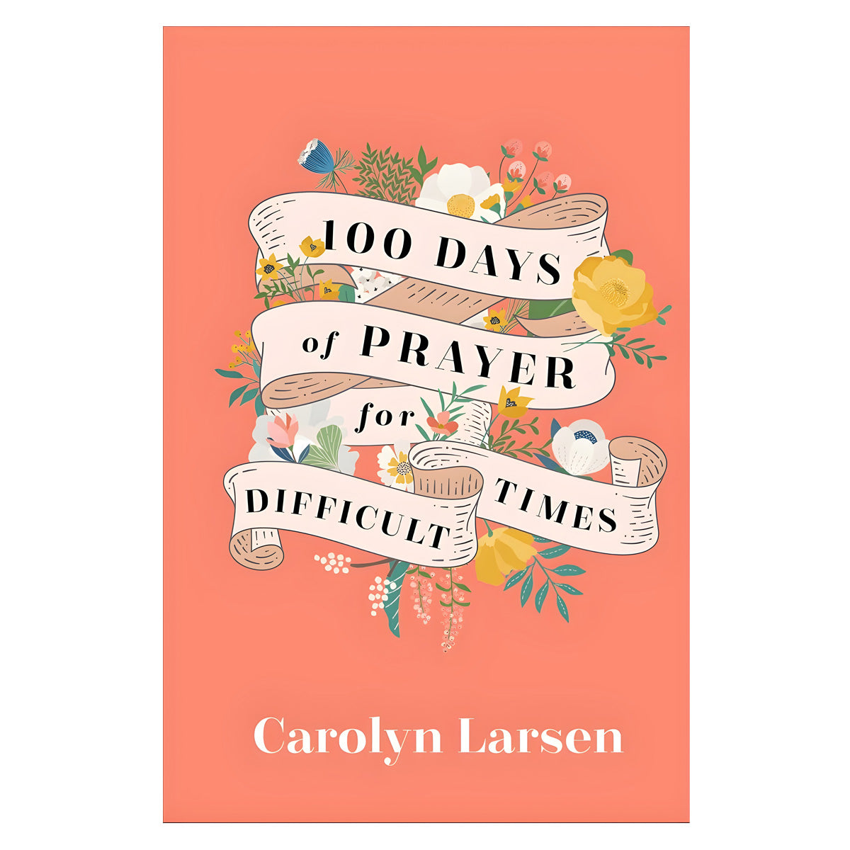 100 Days of Prayer for Difficult Times (Hardcover)
