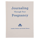 Journaling Through Your Pregnancy: Devotions & Prayers for Each Week of Your Baby's Development HC