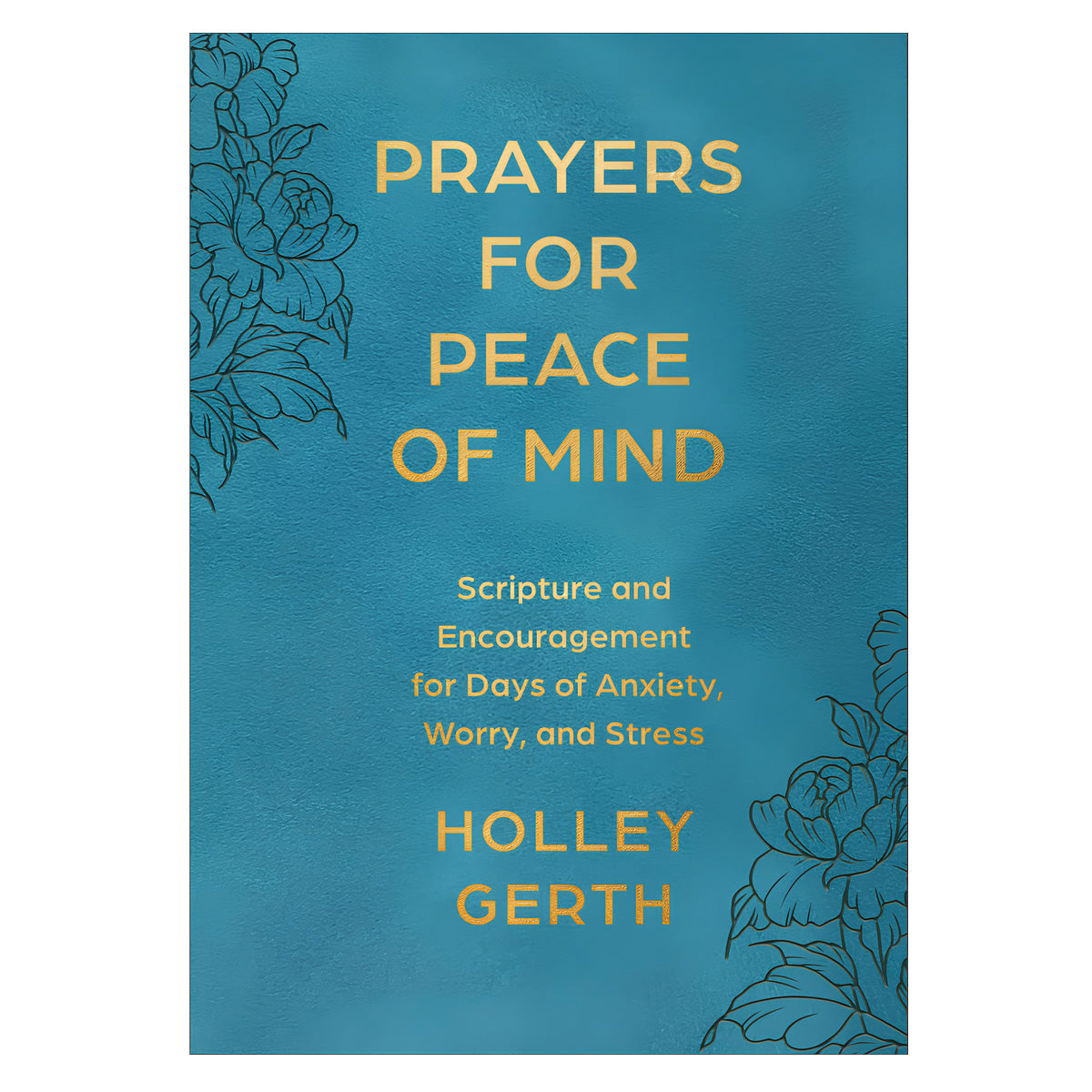 Prayers for Peace of Mind: Scripture & Encouragement for Days of Anxiety, Worry & Stress IM