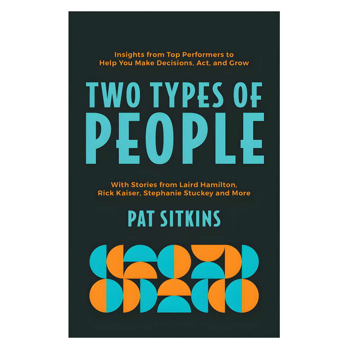 Two Types of People: Insights from Top Performers to Help You Make Decisions, Act & Grow PB