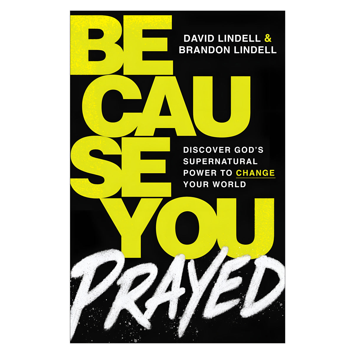 Because You Prayed: Discover God's Supernatural Power to Change Your World (Paperback)