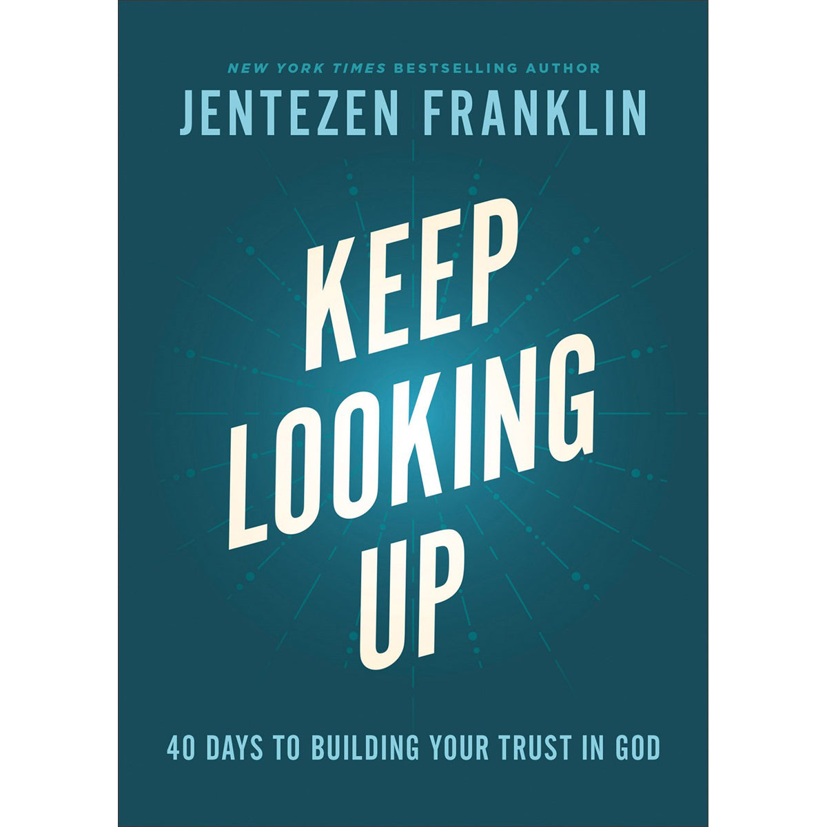 Keep Looking Up: 40 Days To Building Your Trust In God (Hardcover)