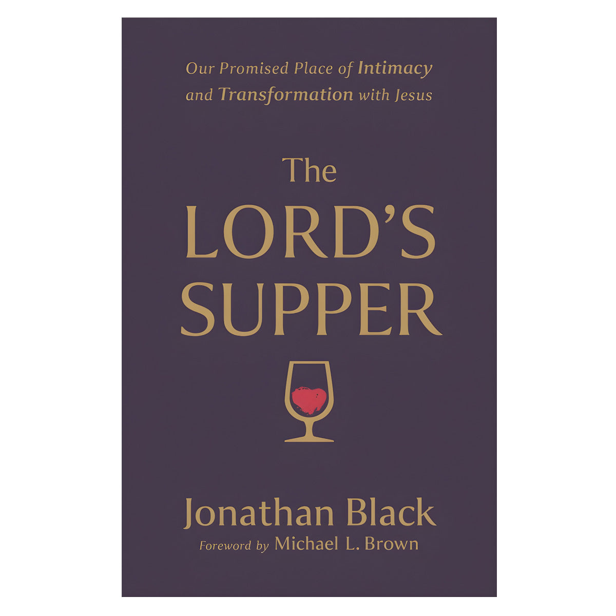 The Lord's Supper: Our Promised Place of Intimacy & Transformation with Jesus (Paperback)